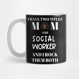 Social Work Mom I Have Two Titles and I Rock Them Both Mug